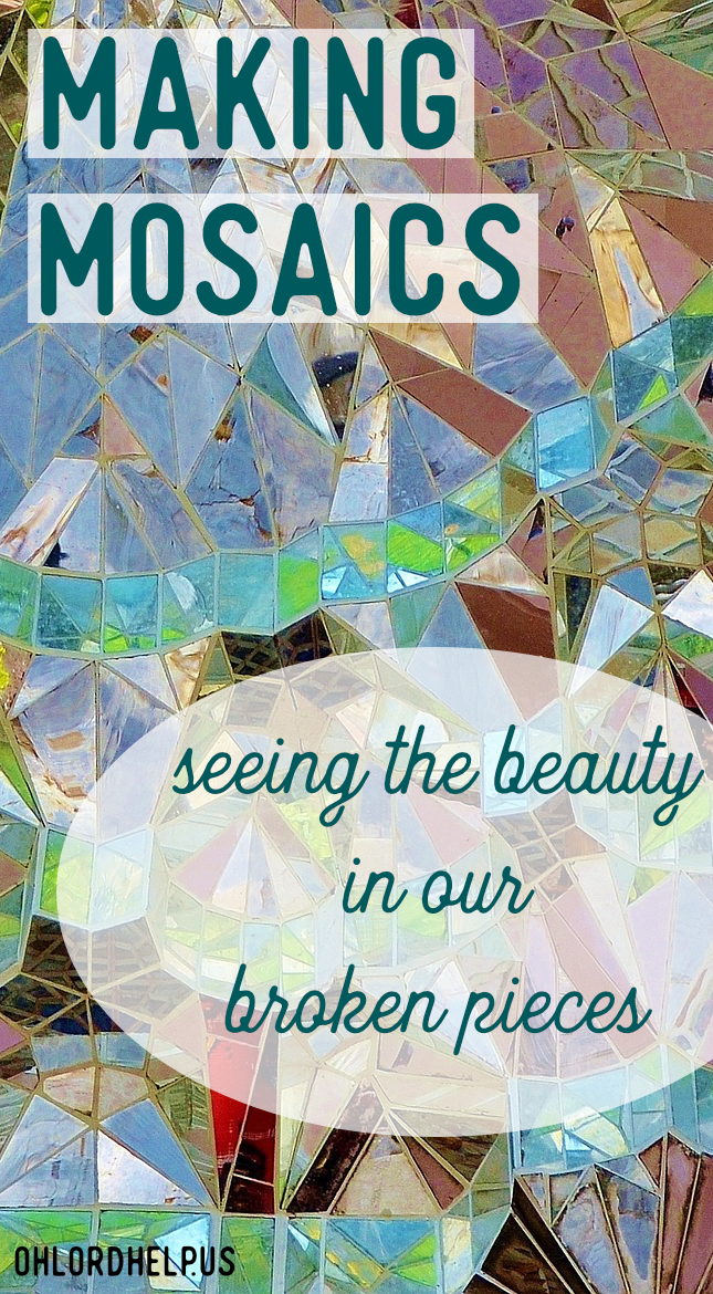 God, the Master Artist, looks at the shards of my brokenness and sees beauty that I can’t. But God uses the brokenness and creates a new, beautiful mosaic.