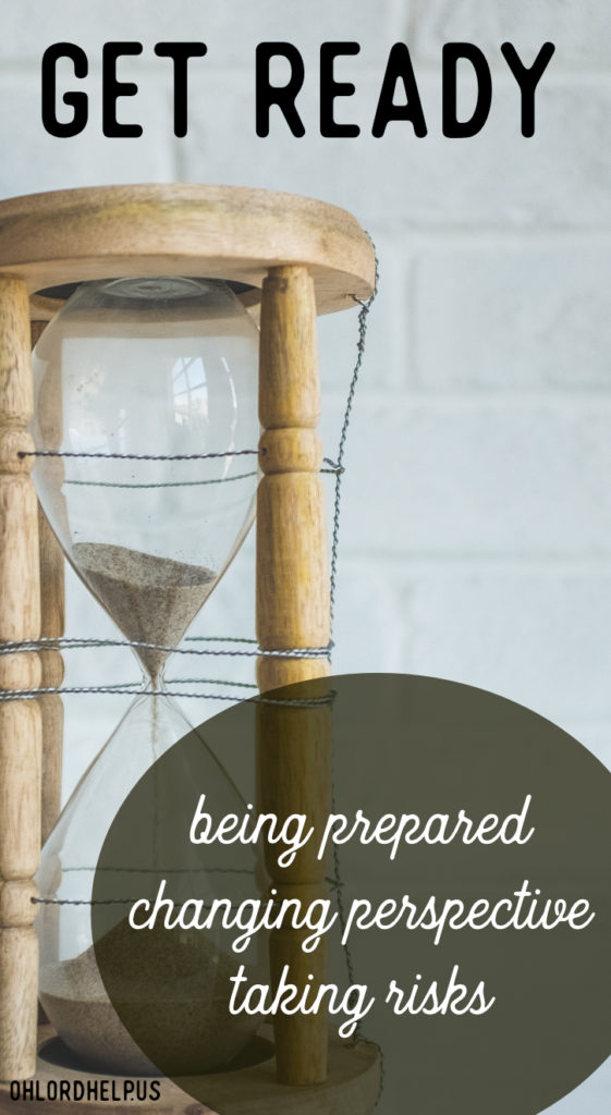 When getting ready to face the unknown, we must be prepared, change our perspective, and take risks. The Lord is loving, strong, and longs for His glory to be known.