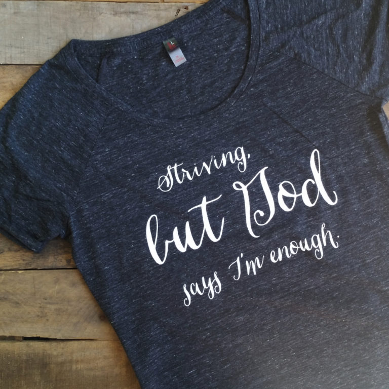 striving, enough, tshirt