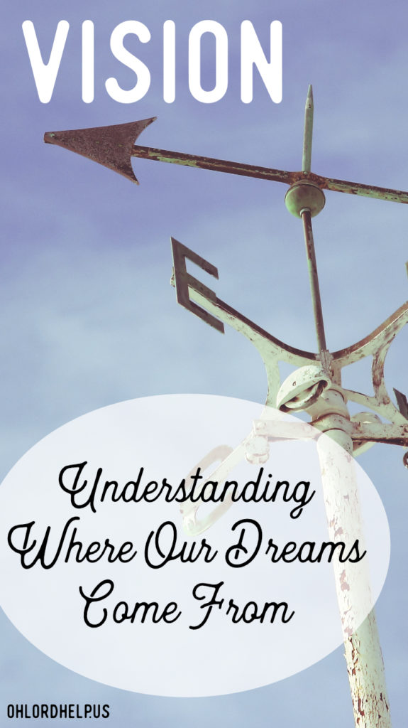 We are created for a purpose. Each of us have a vision. When we understand where our dreams and visions come from, we have the boldness to act on them.