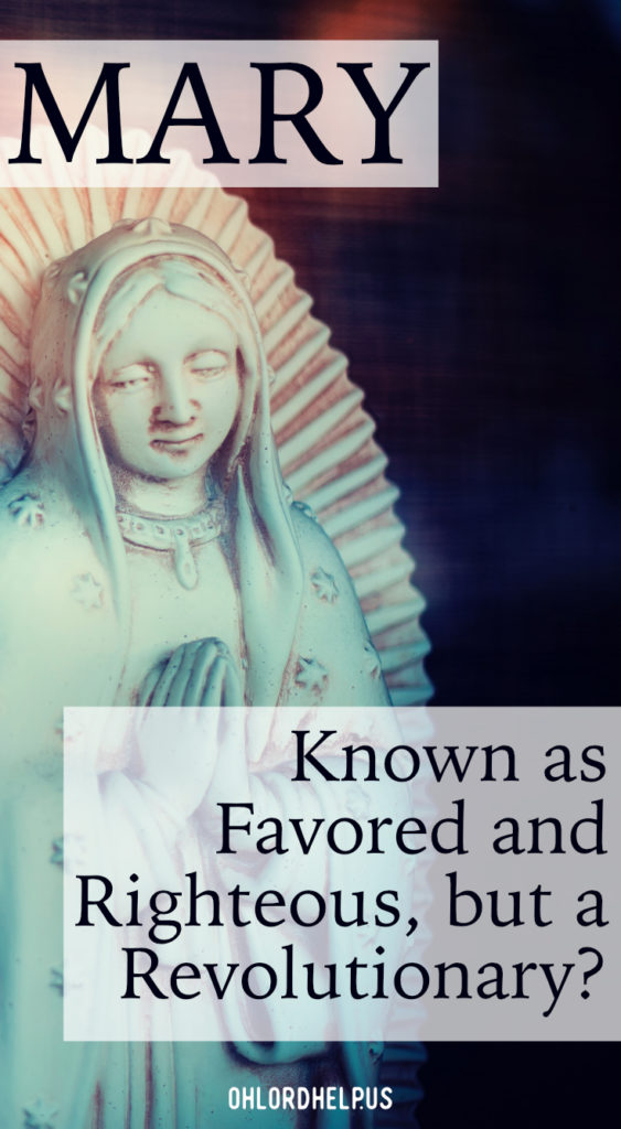 Mary is called favored, and righteous. She sets the example of being a revolutionary, living full of God's power, and being a world changer!