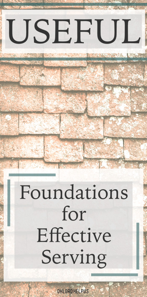 It is important for all of us to feel useful; to feel as though we have a purpose. Understanding and accepting the foundations for effectiveness, creates confidence in serving God.