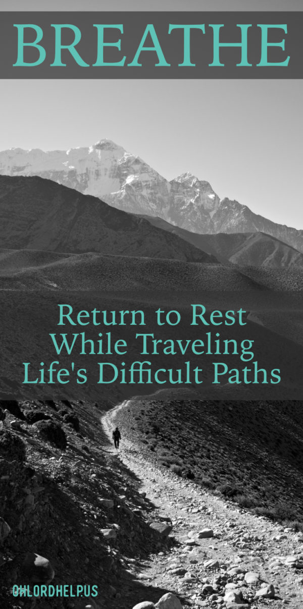 The paths God leads us on in this life can be hard. This lesson of learning to breathe, and return to rest applies to many circumstances. We all struggle for breath from time to time.