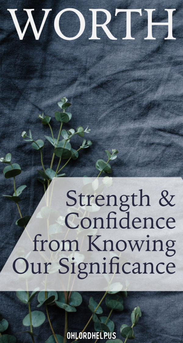Our worth does not come from the affirmation of those around us. Once we know our true significance, we have the freedom to live with strength and confidence.