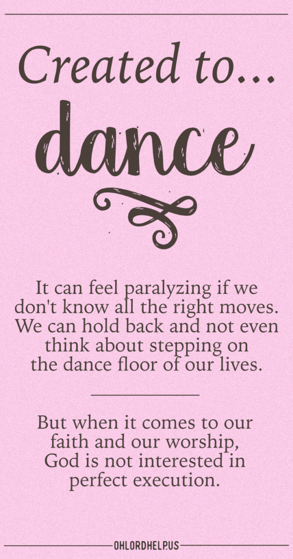 In this dance of faith, we don't have to have all the right moves; if we simply follow the Lord's lead, we'll experience the joy of worship. #dance, #faith, #worship