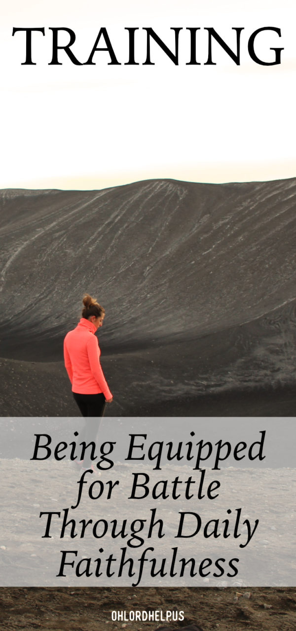 We cannot wait for the big battles of life to learn to fight. We need daily training. God will prepare us for battle in the day to day faithful small acts of doing life. #spiritualbattle #spiritualgrowth #ChristianWomen