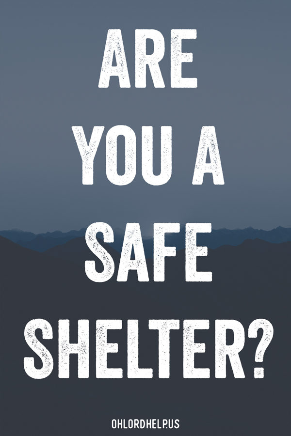 The world is full of unsafe people. God urges His children to be the safety. A person who will love and shelter in the presence of an insecure relationship. Women of Faith | Spiritual Growth | Scripture Study | Christian Mentoring | Daily Devotional
