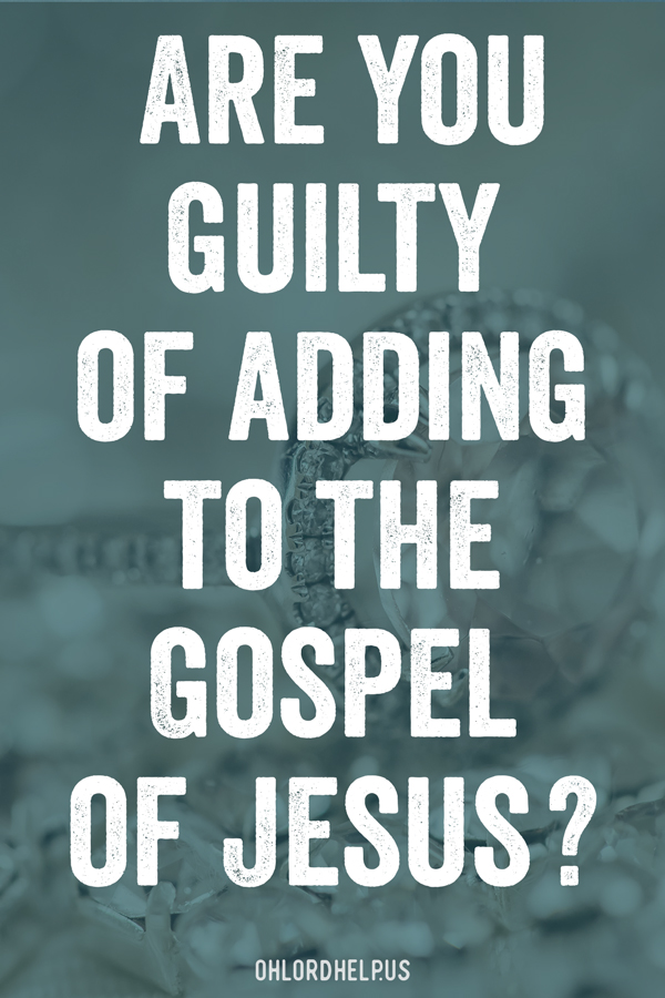 When we apply addition to the gospel of salvation - Jesus + the Law, Jesus + works - it becomes counterfeit. It is no longer about Jesus, but about us. Women of Faith | Spiritual Growth | Scripture Study | Christian Mentoring | Daily Devotional