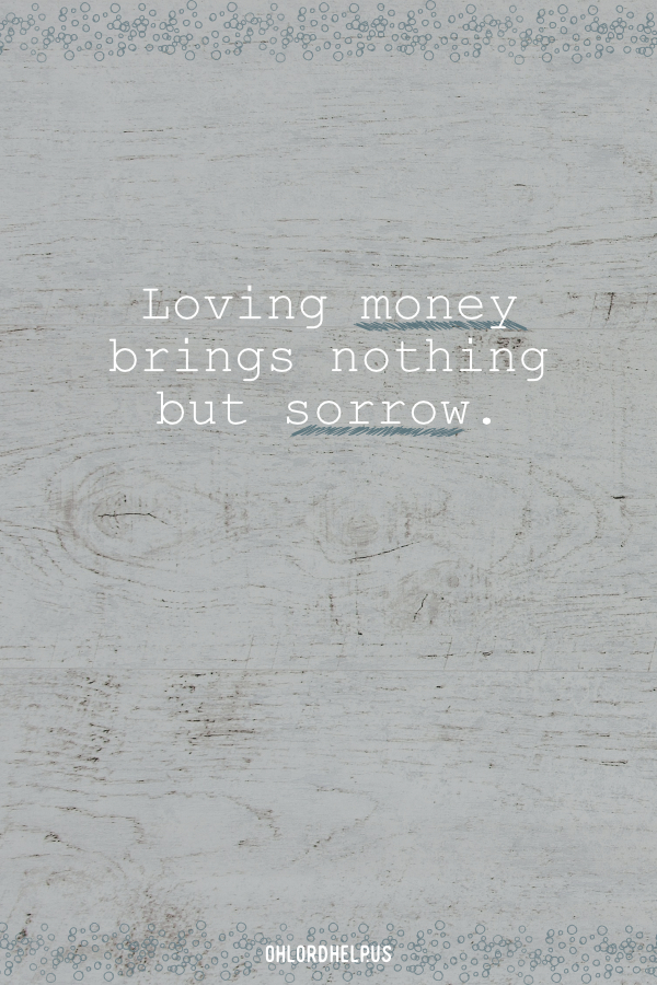 When we place money above everything else, sin takes root in our hearts. We must learn to replace our love of money for the love of God. Women of Faith | Spiritual Growth | Scripture Study | Christian Mentoring | Daily Devotional #devotional #scripture #GodsWord #money #love #provision #sin