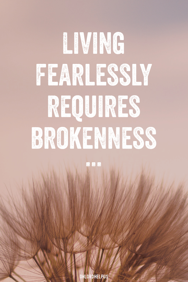 Fear and rejection can leave us feeling paralyzed. But it is our brokenness that will ultimately lead to becoming fearless. Women of Faith | Spiritual Growth | Scripture Study | Christian Mentoring | Daily Devotional #devotional #scripture #afraid #fear #fearless #LivingBoldly #boldness #unafraid #brave #brokenness